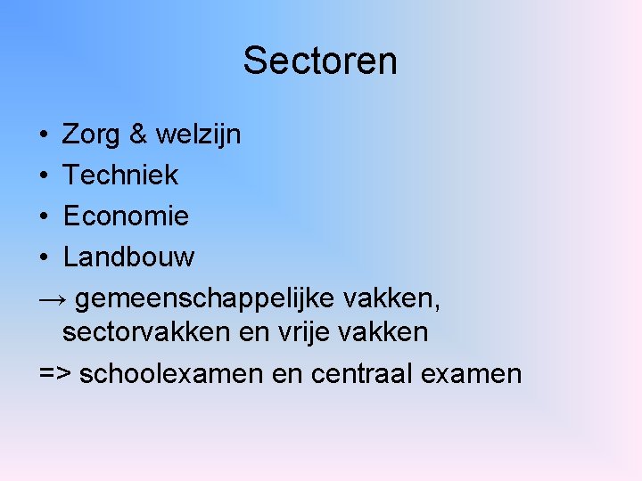 Sectoren • Zorg & welzijn • Techniek • Economie • Landbouw → gemeenschappelijke vakken,