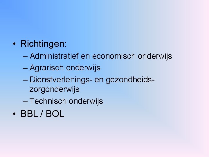  • Richtingen: – Administratief en economisch onderwijs – Agrarisch onderwijs – Dienstverlenings- en