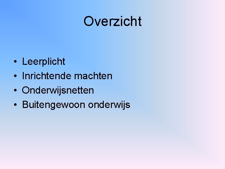 Overzicht • • Leerplicht Inrichtende machten Onderwijsnetten Buitengewoon onderwijs 