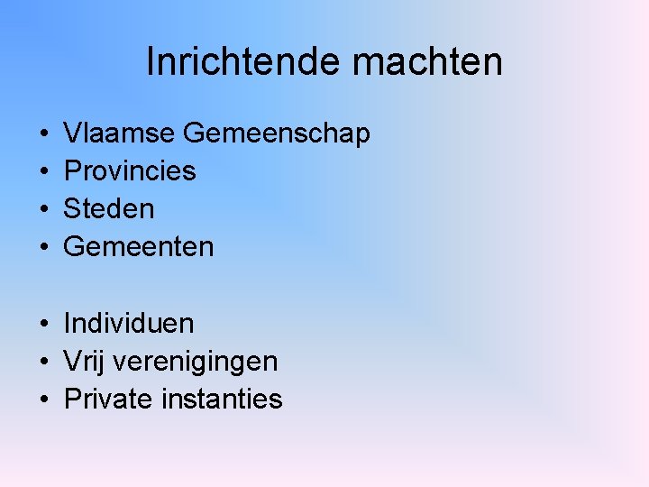 Inrichtende machten • • Vlaamse Gemeenschap Provincies Steden Gemeenten • Individuen • Vrij verenigingen
