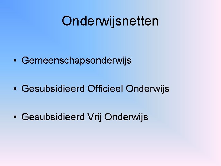 Onderwijsnetten • Gemeenschapsonderwijs • Gesubsidieerd Officieel Onderwijs • Gesubsidieerd Vrij Onderwijs 