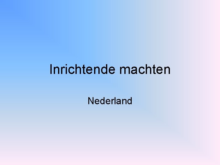 Inrichtende machten Nederland 