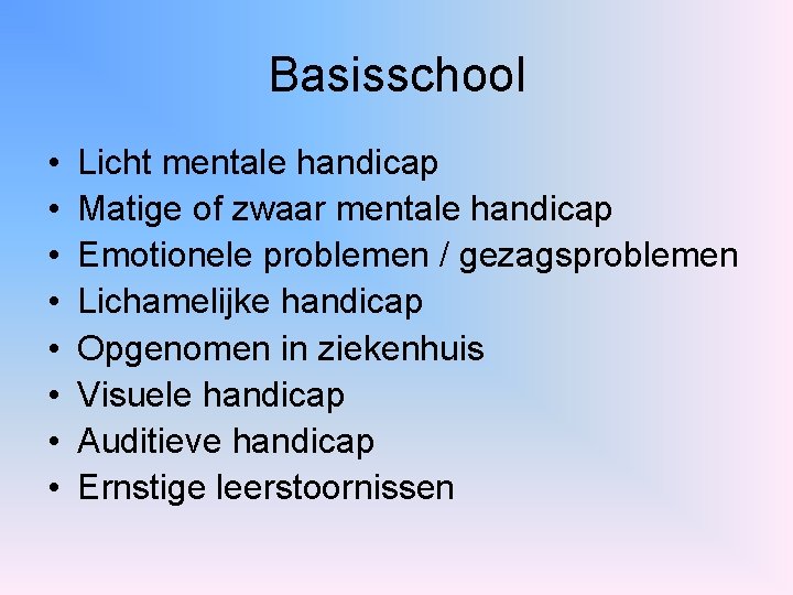 Basisschool • • Licht mentale handicap Matige of zwaar mentale handicap Emotionele problemen /