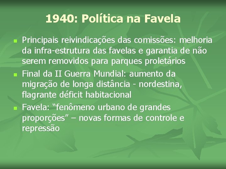 1940: Política na Favela n n n Principais reivindicações das comissões: melhoria da infra-estrutura