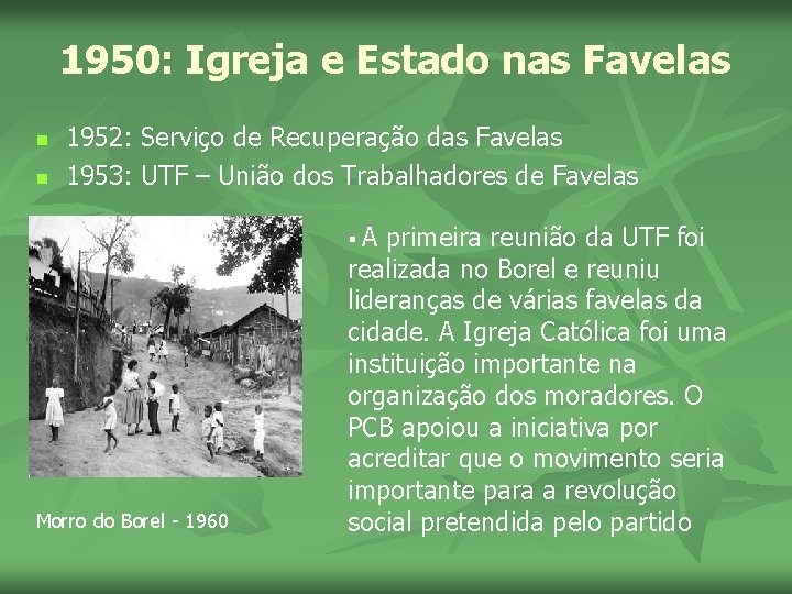1950: Igreja e Estado nas Favelas n n 1952: Serviço de Recuperação das Favelas