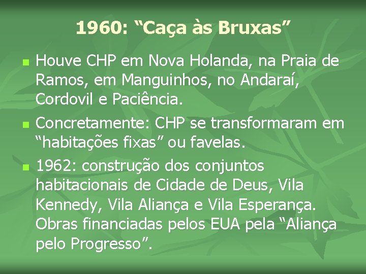 1960: “Caça às Bruxas” n n n Houve CHP em Nova Holanda, na Praia