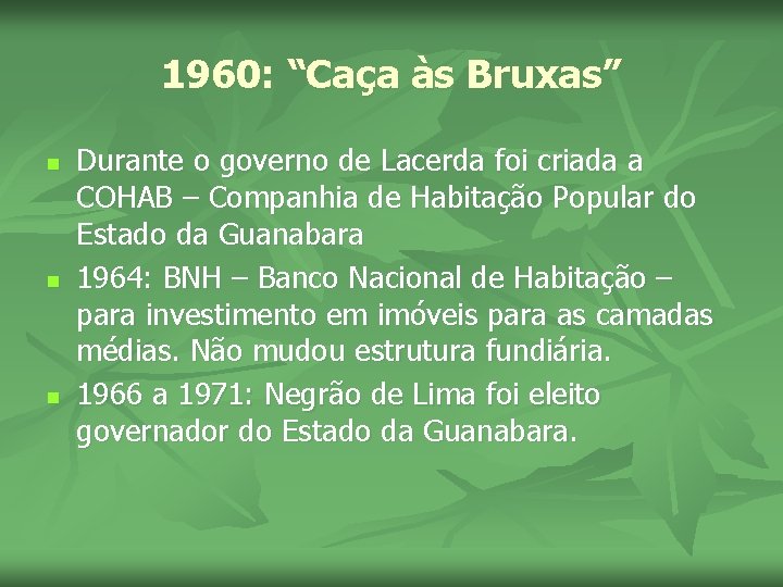 1960: “Caça às Bruxas” n n n Durante o governo de Lacerda foi criada