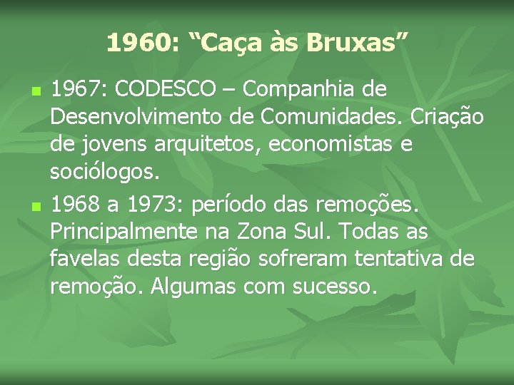 1960: “Caça às Bruxas” n n 1967: CODESCO – Companhia de Desenvolvimento de Comunidades.