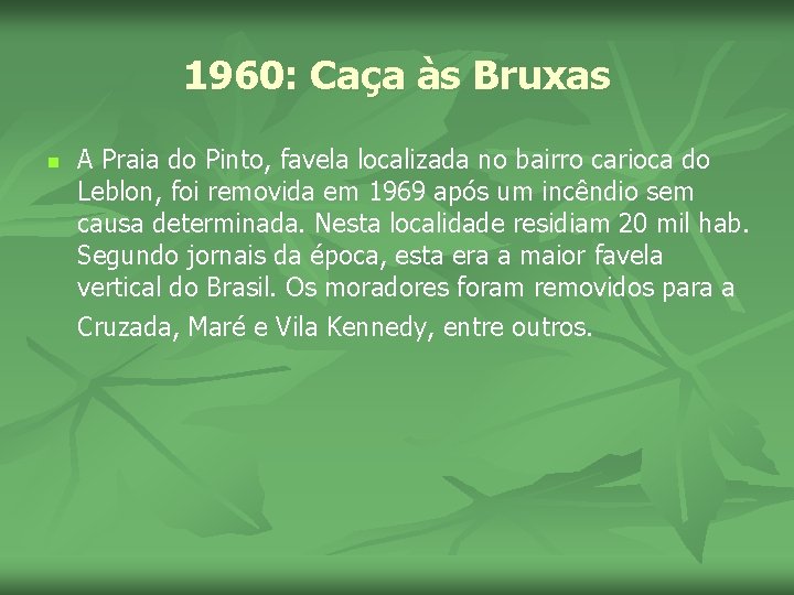 1960: Caça às Bruxas n A Praia do Pinto, favela localizada no bairro carioca