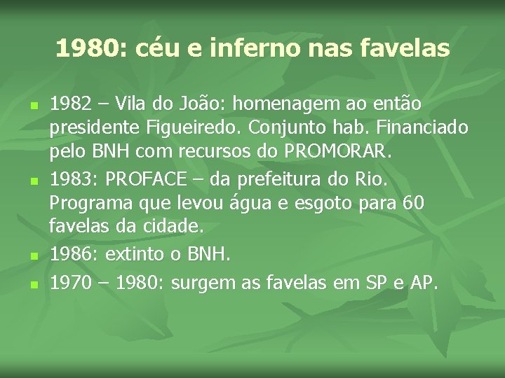 1980: céu e inferno nas favelas n n 1982 – Vila do João: homenagem