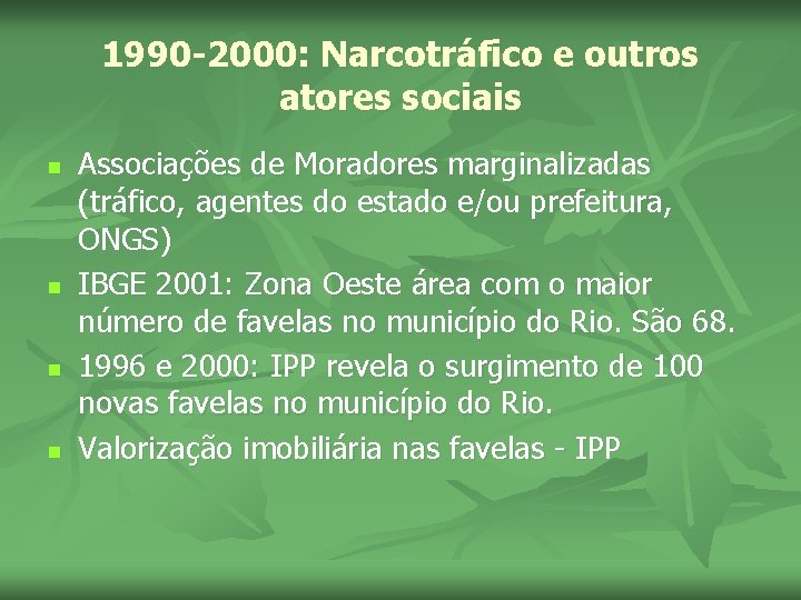 1990 -2000: Narcotráfico e outros atores sociais n n Associações de Moradores marginalizadas (tráfico,