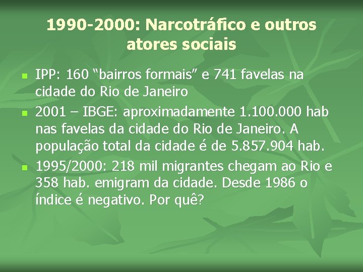 1990 -2000: Narcotráfico e outros atores sociais n n n IPP: 160 “bairros formais”