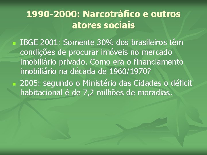 1990 -2000: Narcotráfico e outros atores sociais n n IBGE 2001: Somente 30% dos