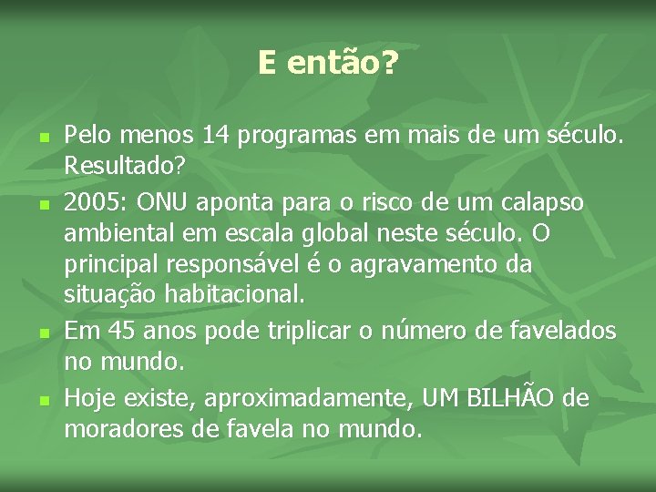 E então? n n Pelo menos 14 programas em mais de um século. Resultado?