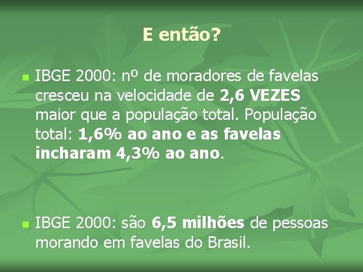 E então? n n IBGE 2000: nº de moradores de favelas cresceu na velocidade