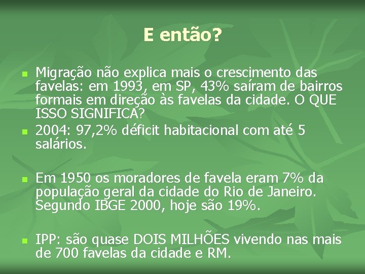 E então? n n Migração não explica mais o crescimento das favelas: em 1993,