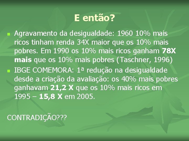 E então? n n Agravamento da desigualdade: 1960 10% mais ricos tinham renda 34