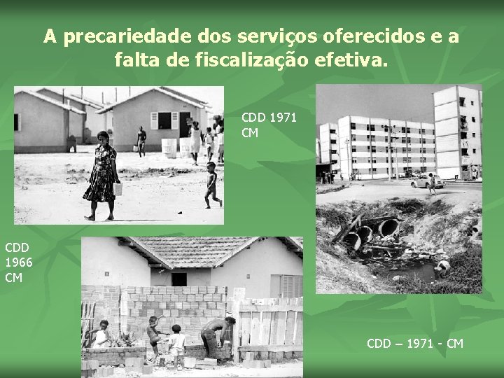 A precariedade dos serviços oferecidos e a falta de fiscalização efetiva. CDD 1971 CM