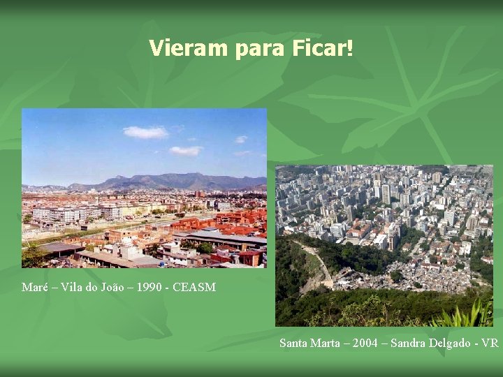 Vieram para Ficar! Maré – Vila do João – 1990 - CEASM Santa Marta