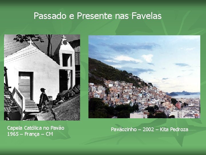 Passado e Presente nas Favelas Capela Católica no Pavão 1965 – França – CM