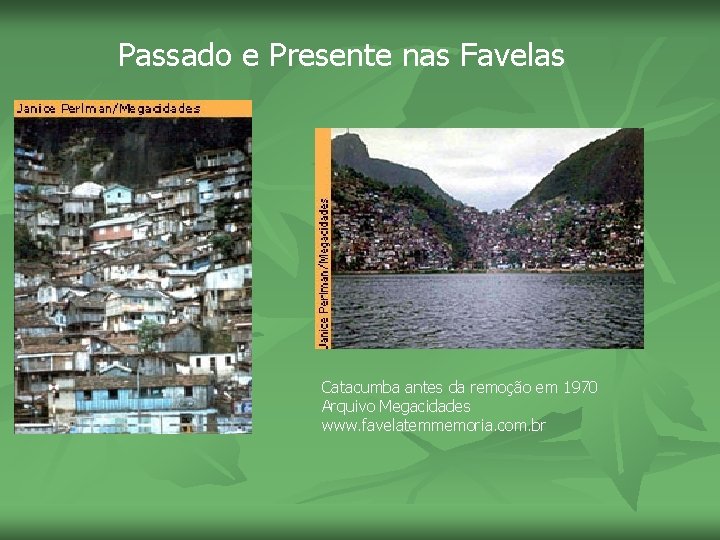 Passado e Presente nas Favelas Catacumba antes da remoção em 1970 Arquivo Megacidades www.