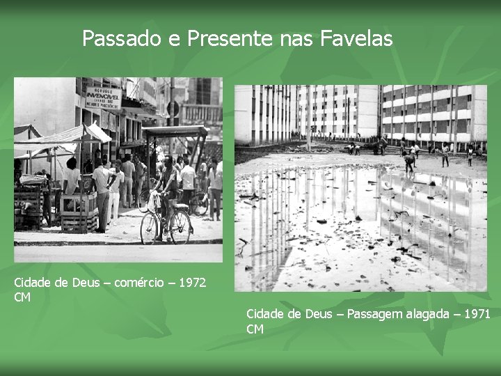 Passado e Presente nas Favelas Cidade de Deus – comércio – 1972 CM Cidade