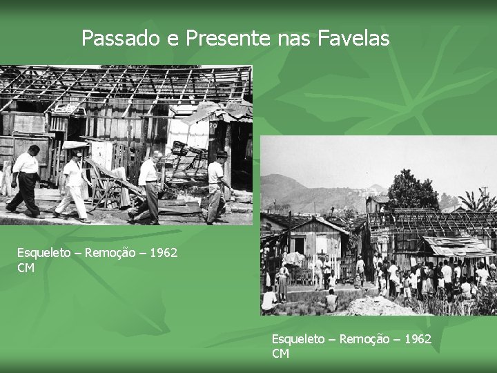 Passado e Presente nas Favelas Esqueleto – Remoção – 1962 CM 