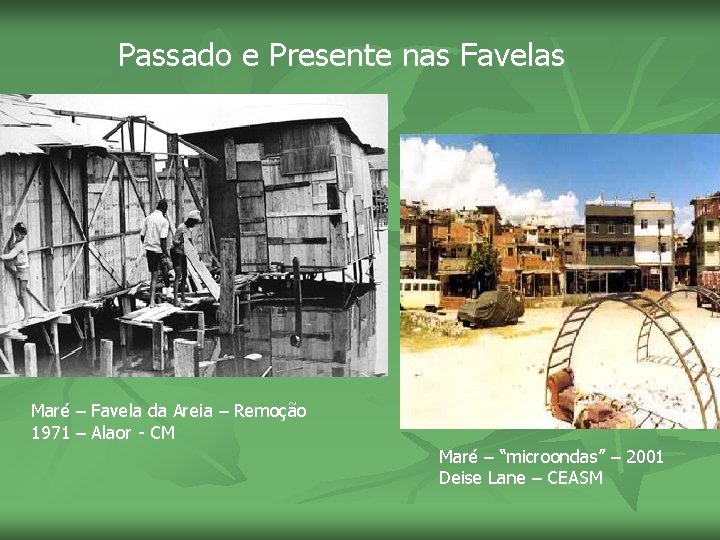 Passado e Presente nas Favelas Maré – Favela da Areia – Remoção 1971 –