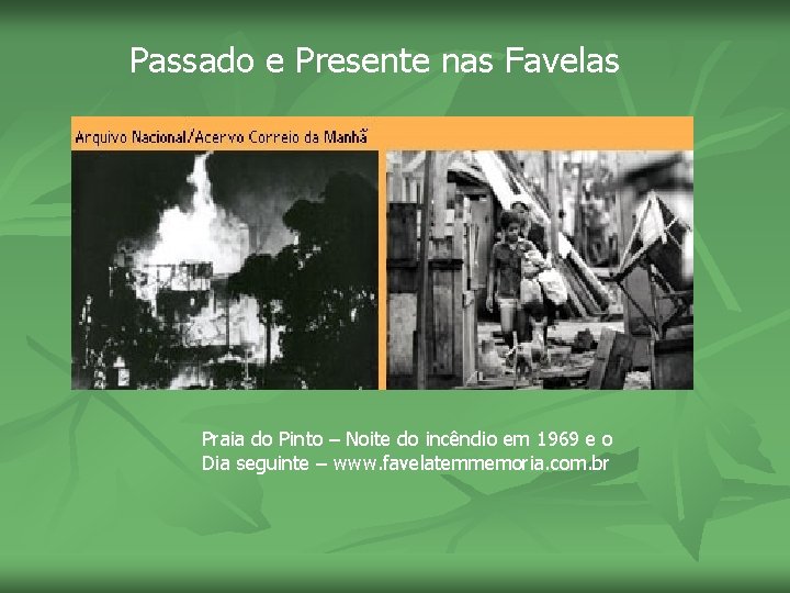 Passado e Presente nas Favelas Praia do Pinto – Noite do incêndio em 1969