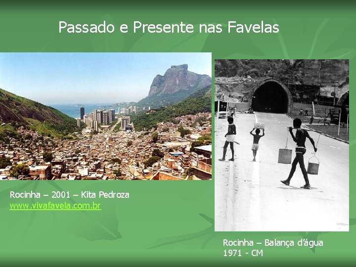 Passado e Presente nas Favelas Rocinha – 2001 – Kita Pedroza www. vivafavela. com.