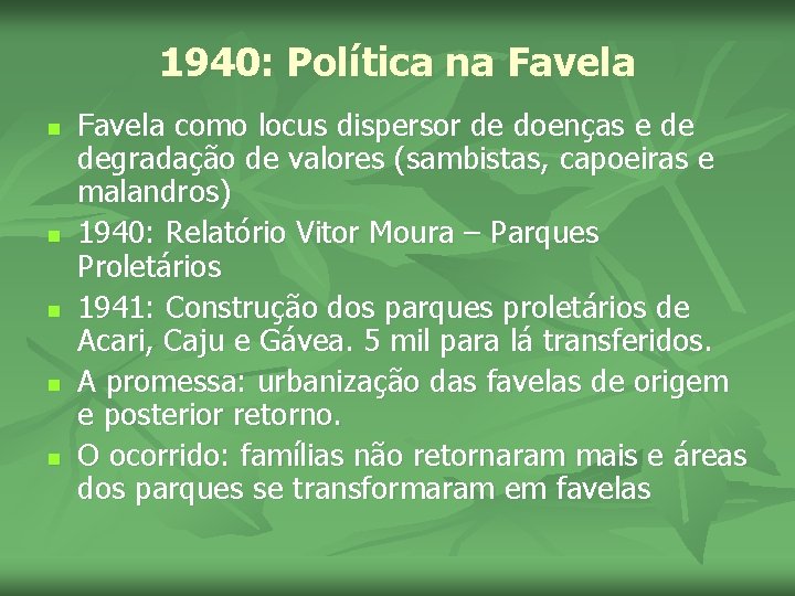 1940: Política na Favela n n n Favela como locus dispersor de doenças e