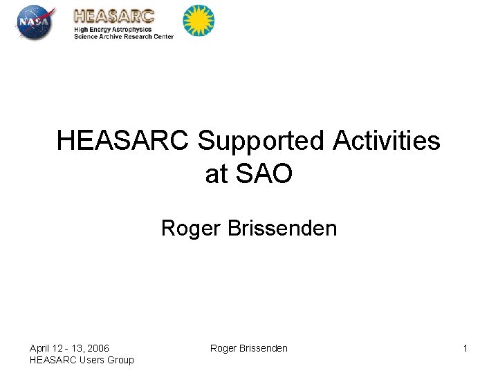 HEASARC Supported Activities at SAO Roger Brissenden April 12 - 13, 2006 HEASARC Users