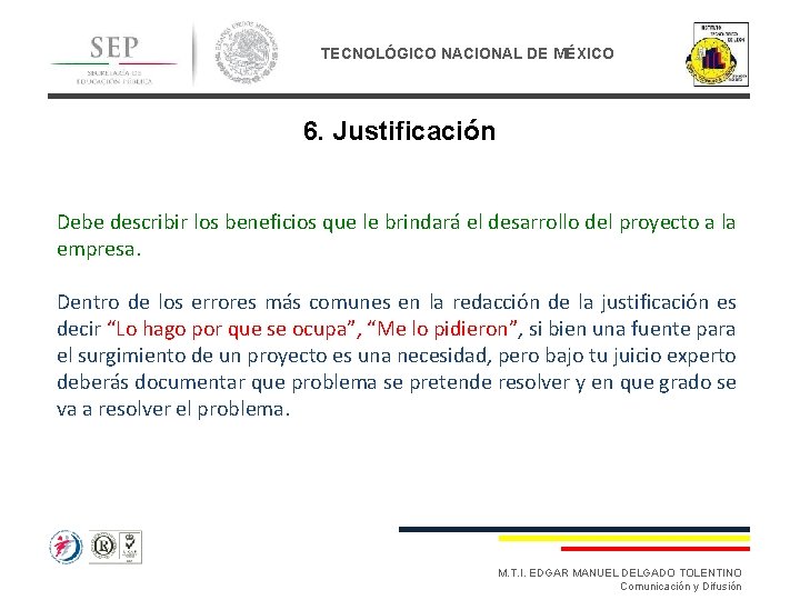 TECNOLÓGICO NACIONAL DE MÉXICO 6. Justificación Debe describir los beneficios que le brindará el