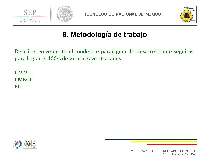 TECNOLÓGICO NACIONAL DE MÉXICO 9. Metodología de trabajo Describe brevemente el modelo o paradigma