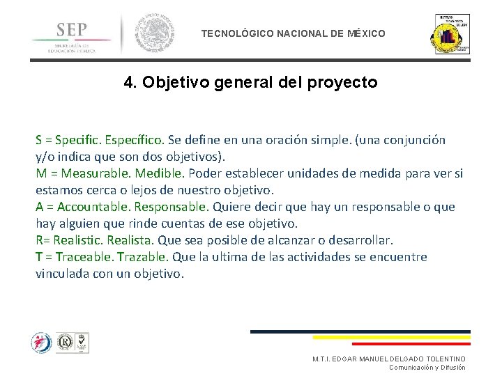 TECNOLÓGICO NACIONAL DE MÉXICO 4. Objetivo general del proyecto S = Specific. Específico. Se