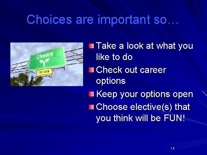 Choices are important so… Take a look at what you like to do Check