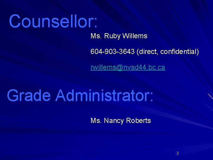 Counsellor: Ms. Ruby Willems 604 -903 -3643 (direct, confidential) rwillems@nvsd 44. bc. ca Grade