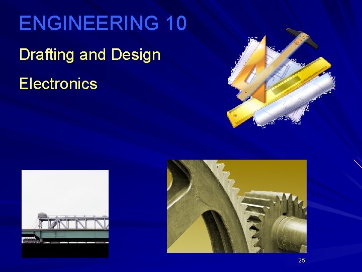 ENGINEERING 10 Drafting and Design Electronics 25 