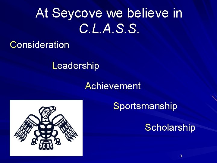 At Seycove we believe in C. L. A. S. S. Consideration Leadership Achievement Sportsmanship