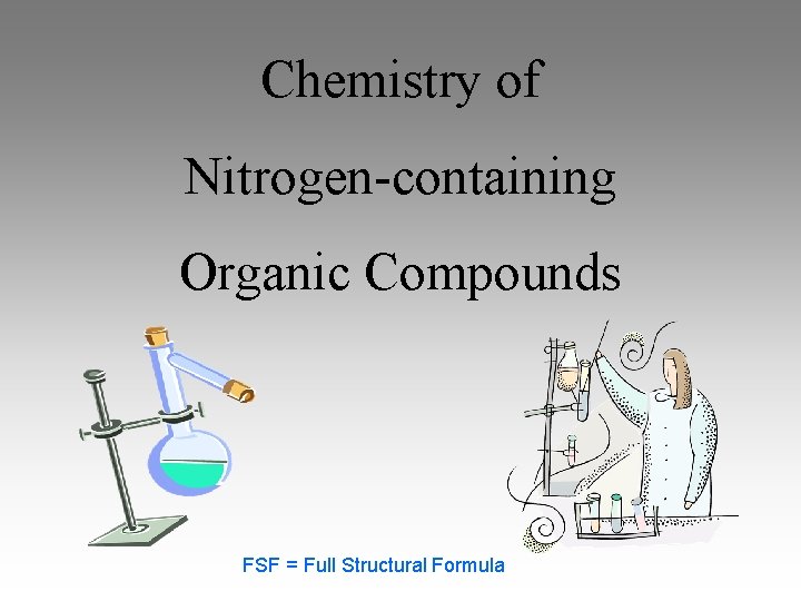Chemistry of Nitrogen-containing Organic Compounds FSF = Full Structural Formula 