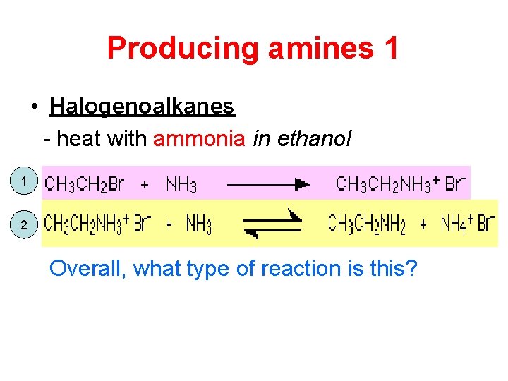 Producing amines 1 • Halogenoalkanes - heat with ammonia in ethanol 1 2 Overall,