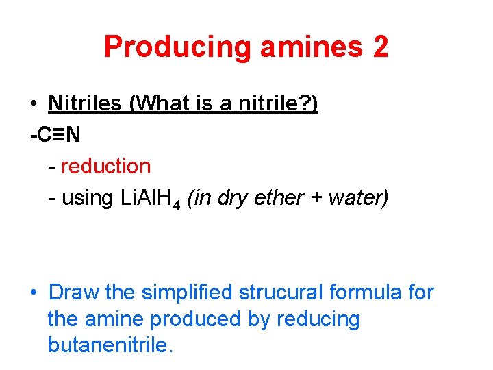 Producing amines 2 • Nitriles (What is a nitrile? ) -C≡N - reduction -