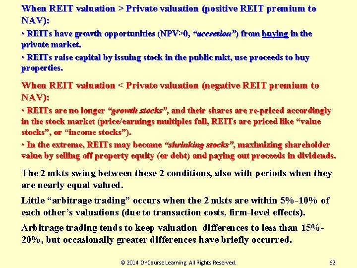 When REIT valuation > Private valuation (positive REIT premium to NAV): • REITs have