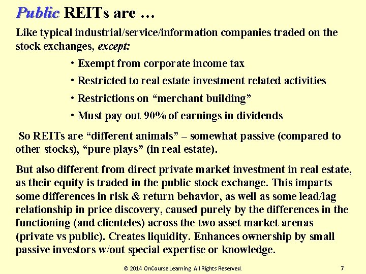 Public REITs are … Like typical industrial/service/information companies traded on the stock exchanges, except: