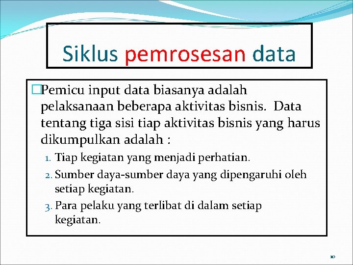 Siklus pemrosesan data �Pemicu input data biasanya adalah pelaksanaan beberapa aktivitas bisnis. Data tentang Siklus pemrosesan data �Pemicu input data biasanya adalah pelaksanaan beberapa aktivitas bisnis. Data tentang
