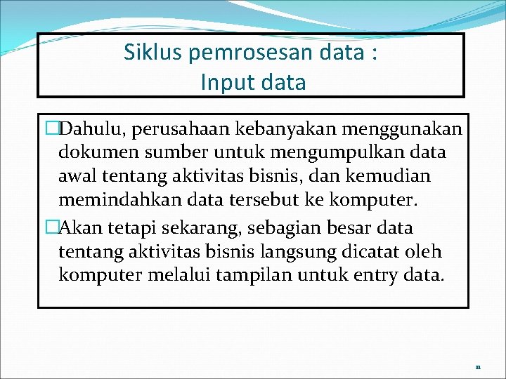 Siklus pemrosesan data : Input data �Dahulu, perusahaan kebanyakan menggunakan dokumen sumber untuk mengumpulkan