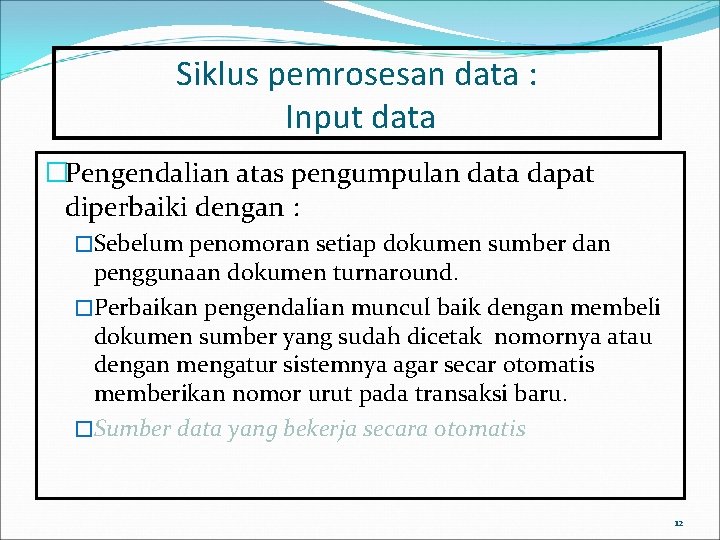 Siklus pemrosesan data : Input data �Pengendalian atas pengumpulan data dapat diperbaiki dengan :