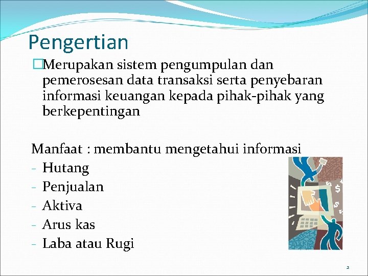 Pengertian �Merupakan sistem pengumpulan dan pemerosesan data transaksi serta penyebaran informasi keuangan kepada pihak-pihak