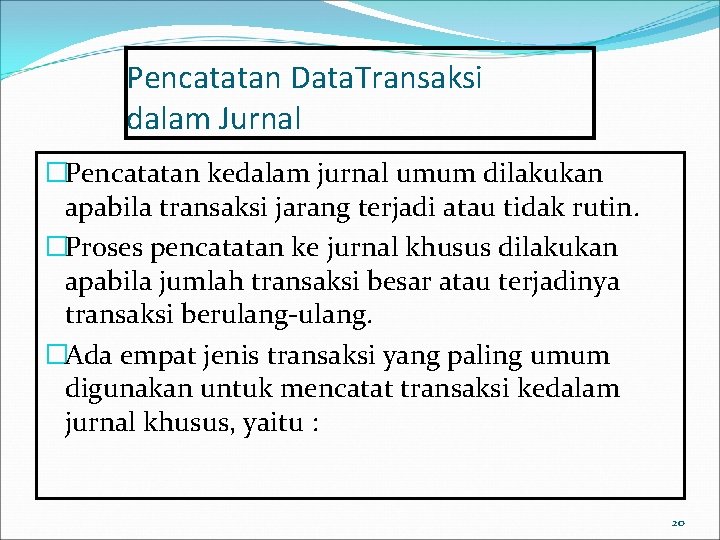 Pencatatan Data. Transaksi dalam Jurnal �Pencatatan kedalam jurnal umum dilakukan apabila transaksi jarang terjadi