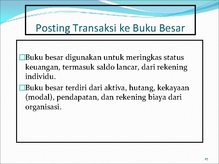 Posting Transaksi ke Buku Besar �Buku besar digunakan untuk meringkas status keuangan, termasuk saldo